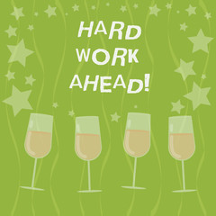 Word writing text Hard Work Ahead. Business concept for A lot of job expected big challenge activities required Filled Cocktail Wine Glasses with Scattered Stars as Confetti Stemware