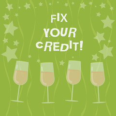 Word writing text Fix Your Credit. Business concept for Keep balances low on credit cards and other credit Filled Cocktail Wine Glasses with Scattered Stars as Confetti Stemware