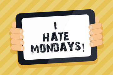 Text sign showing I Hate Mondays. Conceptual photo Not liking the first day of week Back to routine and job