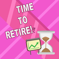 Word writing text Time To Retire. Business concept for Take the pensioner status stop working in elderly old enough