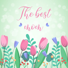 The best mom greetings card to Mother's Day. Floral background