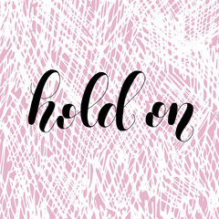 Hold on. Lettering illustration on purple background. Inspiring quote.