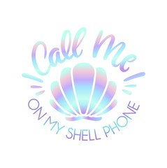 Call me on my shell phone cute illustration with holographic effect and lettering. Mermaid iridescent summer quote isolated on white background. Vector illustration