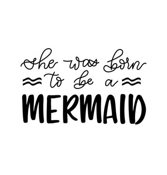 born to be a mermaid inspirational lettering inscription. Summer marine quote isolated on white background. Retro Motivational mermaid letterng card.