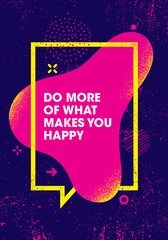 Do More Of What Makes You Happy. Inspiring Creative Motivation Quote Poster Template. Vector Typography Banner