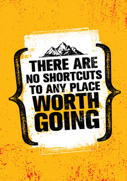 There Are No Shortcuts To Any Place Worth Going. Inspiring Creative Motivation Quote Poster Template.