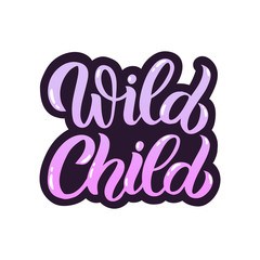 Hand drawn lettering card. The inscription: Wild child. Perfect design for greeting cards, posters, T-shirts, banners, print invitations.