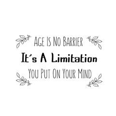 Calligraphy saying for print. Vector Quote. Age Is No Barrier. It’s A Limitation You Put On Your Mind.