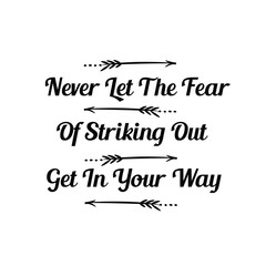 Obraz premium Calligraphy saying for print. Vector Quote. Never Let The Fear Of Striking Out Get In Your Way.