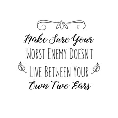 Calligraphy saying for print. Vector Quote. Make Sure Your Worst Enemy Doesn’t Live Between Your Own Two Ears.
