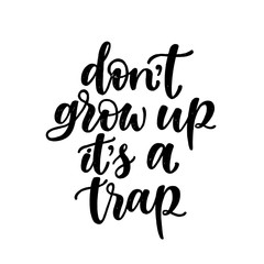 Fototapeta na wymiar Don't grow up it's a trap. Hand written elegant typography for your design. Custom lettering for special occasions or as overlays for phtotos, kids design.