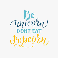 Naklejka na ściany i meble Be Unicorn dont eat popcorn text. Funny Inspirational typography quote for clothes, shirt design print, badge, icon, postcard, banner, poster. EPS10