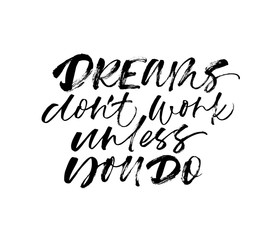 Obraz premium Dreams don't work unless you do handwritten calligraphy. Vector ink modern calligraphy.