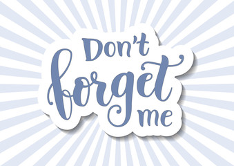Calligraphy lettering of Dont forget me in blue in paper cut style on background with blue and white rays for decoration, poster, banner, greeting card, letter, gift tag, present