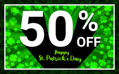 50% OFF Sale Happy St.Patrick Day. White color 3D text and black shadow on green shamrocks  4 leaf clover background design. Discount special offer promo concept vector illustration.
