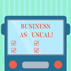 Word writing text Business As Usual. Business concept for ongoing and unchanging state affairs despite difficulties Drawn Flat Front View of Bus with Blank Color Window Shield Reflecting