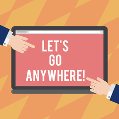 Text sign showing Let S Go Anywhere. Conceptual photo asking demonstrating to go out visit new places meet strangers Hu analysis Hands from Both Sides Pointing on a Blank Color Tablet Screen