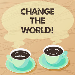 Writing note showing Change The World. Business photo showcasing start working hard make our lives better make difference Sets of Cup Saucer for His and Hers Coffee Face icon with Blank Steam