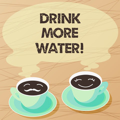 Writing note showing Drink More Water. Business photo showcasing increase amount of drinking water required varies everyday Sets of Cup Saucer for His and Hers Coffee Face icon with Blank Steam