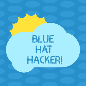 Word writing text Blue Hat Hacker. Business concept for Person consulting firms who bug system prior to its launch Sun Hiding Shining Behind Blank Fluffy Color Cloud photo for Poster Ads