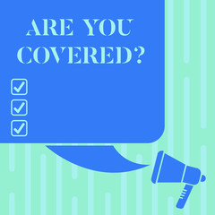 Word writing text Are You Covered. Business concept for Asking about how medications are covered by your plan Color Silhouette of Blank Square Speech Bubble and Megaphone photo