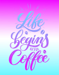 Life begins after coffee- gradient hand lettering card. Vector chalkboard  illustration.Calligraphy inscription.