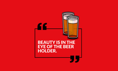 Beauty is In the Eye of the Beer Holder Quote Poster Design