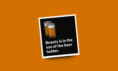 Beauty is In the Eye of the Beer Holder Quote Poster Design