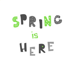 Cute  spring inscription - Spring is here. Great for cards, textiles, posters