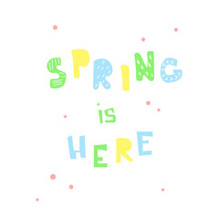Cute  spring inscription - Spring is here. Great for cards, textiles, posters