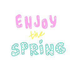 Cute  spring inscription - Enjoy the spring. Great for cards, textiles, posters