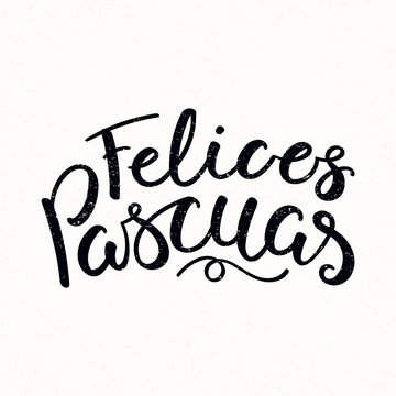 Hand written calligraphic lettering quote Felices Pascuas, Happy Easter in Spanish, on a distressed background. Hand drawn vector illustration. Design concept, element for card, banner, invitation.