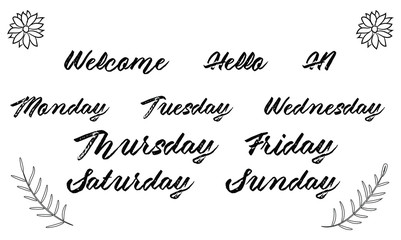 Hello welcome hi Monday, Tuesday, Wednesday, Thursday, Friday, Saturday, Sunday. Days of the week. Vector calligraphy saying