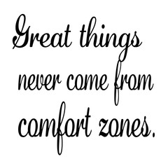 Great things never come from comfort zones.Quote on white background.Isolated quote on white background.