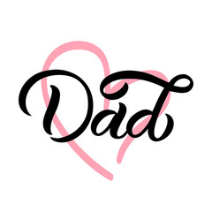 Hand drawn lettering card with heart. The inscription: Dad. Perfect design for greeting cards, posters, T-shirts, banners, print invitations.
