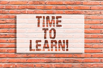 Fototapeta na wymiar Text sign showing Time To Learn. Conceptual photo Obtain new knowledge or skill Educational or career growth Brick Wall art like Graffiti motivational call written on the wall