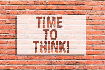 Fototapeta na wymiar Text sign showing Time To Think. Conceptual photo Reconsider some things Reflection time Moment to ponder Brick Wall art like Graffiti motivational call written on the wall