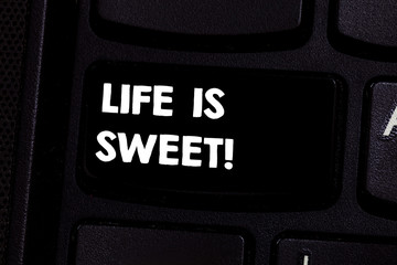 Conceptual hand writing showing Life Is Sweet. Business photo text Happiness seeing the good side of events Motivation Inspire Keyboard key Intention to create computer message idea