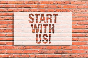 Fototapeta premium Text sign showing Start With Us. Conceptual photo Get started on our company Invitation to join a teamwork Brick Wall art like Graffiti motivational call written on the wall