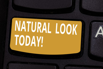 Handwriting text Natural Look Today. Concept meaning not made or caused by showing or chemical...