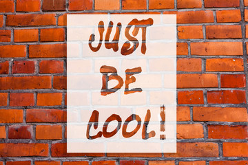 Handwriting text writing Just Be Cool. Concept meaning Have a good attitude be relaxed positive smile cheer you up Brick Wall art like Graffiti motivational call written on the wall