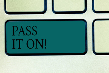 Word writing text Pass It On. Business concept for Share something with others Spread the word sharing talking Keyboard key Intention to create computer message pressing keypad idea