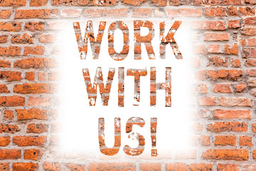 Text sign showing Work With Us. Conceptual photo Invitation to join a working team company institution Brick Wall art like Graffiti motivational call written on the wall