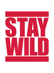 design stay wild text logo cool animalisch verrückt bleib crazy freiheit unabhängig selbstständig allein stürmisch impulsiv ungezähmt bändigen