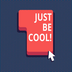 Handwriting text Just Be Cool. Concept meaning Have a good attitude be relaxed positive smile cheer you up