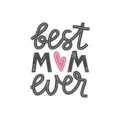 Best mom ever lettering card. Happy mothers day greeting card. Mother love modern calligraphy poster. T-shirt and clothes print design. Vector illustration eps 10