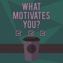 Writing note showing What Motivates You. Business photo showcasing provide someone with reason for doing something 3D Coffee To Go Cup with Lid Cover and Stars on Strip Blank Text Space