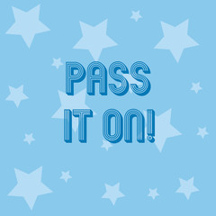 Conceptual hand writing showing Pass It On. Business photo showcasing Share something with others Spread the word sharing talking