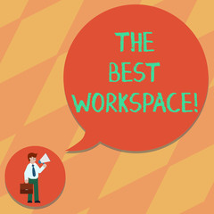 Text sign showing The Best Workspace. Conceptual photo space in which to work with internet and good tools Man in Necktie Carrying Briefcase Holding Megaphone Blank Speech Bubble