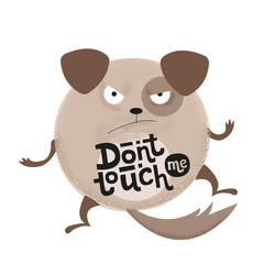 Round cartoon angry dog with text on stomach Don't touch me - funny, comical, black humor quote with angry round dog.flat textured illustration with lettering for poster,greeting card, banner, textile